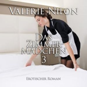 Das Zimmermädchen 3 | Erotischer Roman, Valerie Nilon