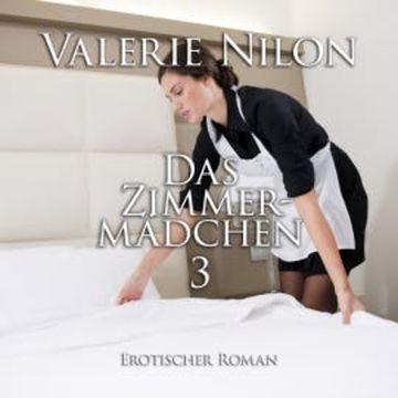 Das Zimmermädchen 3 | Erotischer Roman audiobook, Valerie Nilon