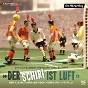 Der Schiri ist Luft. Eine kleine komische Regelkunde des Fußballs, Christian Bärmann, Martin Maria Schwarz