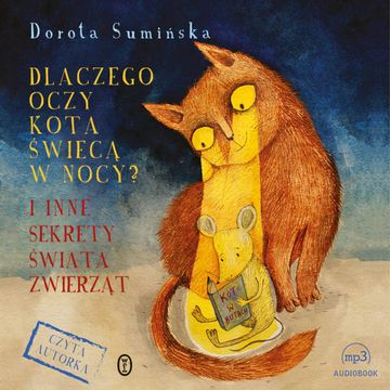 Dlaczego oczy kota świecą w nocy? I inne sekrety świata zwierząt audiobook, Dorota Sumińska