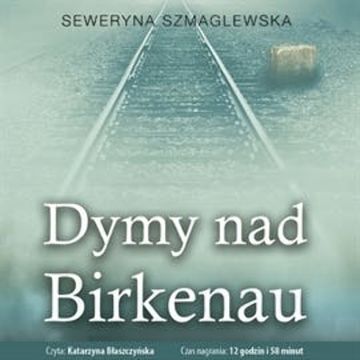 Dymy nad Birkenau audiobook, Seweryna Szmaglewska