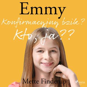 Konfirmacyjny bzik? Kto, ja? Emmy. Tom 0, Mette Finderup