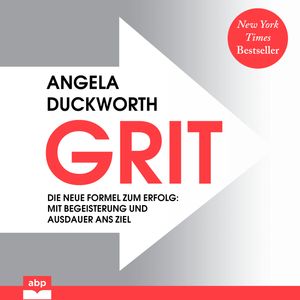 GRIT - Die neue Formel zum Erfolg - Mit Begeisterung und Ausdauer ans Ziel (Ungekürzt), Angela Duckworth
