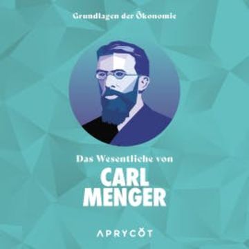 Grundlagen der Ökonomie: Das Wesentliche von Carl Menger audiobook, Carl Menger