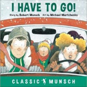 I Have to Go! - Classic Munsch Audio (Unabridged), Robert Munsch