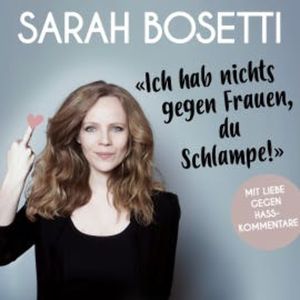 Ich hab nichts gegen Frauen, du Schlampe!, Sarah Bosetti