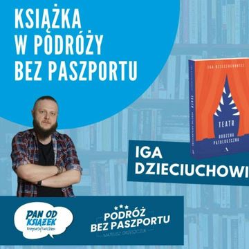 Iga Dzieciuchowicz | Teatr. Rodzina patologiczna | Książka w Podróży bez Paszportu audiobook, Mateusz Grzeszczuk