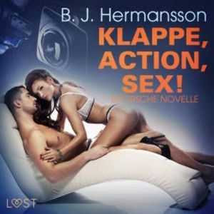 Klappe, Action, Sex! Erotische Novelle (Ungekürzt), B. J. Hermansson