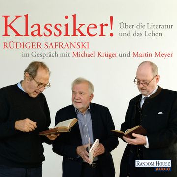 Klassiker! Über die Literatur und das Leben audiobook, Martin Meyer, Michael Krüger, Rüdiger Safranski