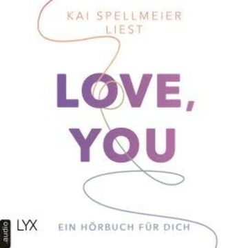 Love, You - Ein Hörbuch für dich (Ungekürzt) audiobook, Kai Spellmeier