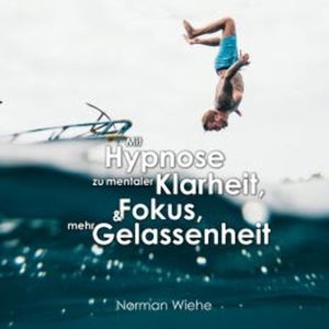 Mit Hypnose zu mentaler Klarheit, Norman Wiehe