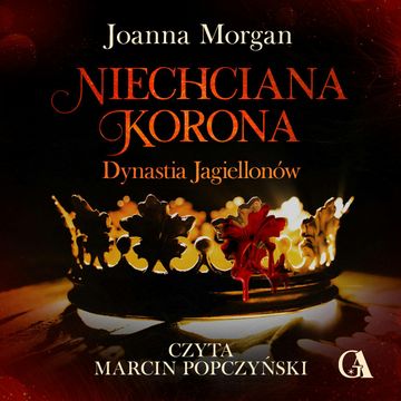 Niechciana korona.Dynastia Jagiellonów. Tom 1 audiobook, Joanna Morgan