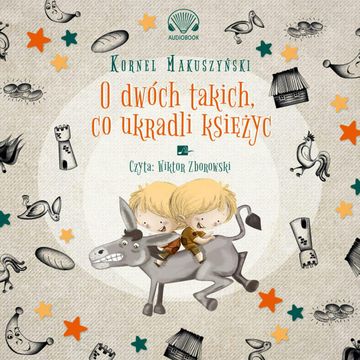 O dwóch takich co ukradli księżyc audiobook, Kornel Makuszyński