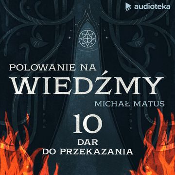 Polowanie na wiedźmy. Odcinek 10: Dar do przekazania audiobook, Michał Matus