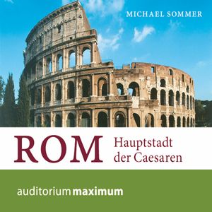 Rom - Hauptstadt der Caesaren, Michael Sommer.