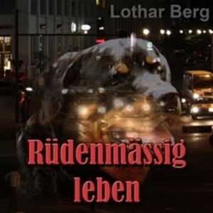 Rüdenmässig leben - das Hörbuch, Lothar Berg