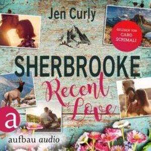 Sherbrooke - Recent Love - Rocky Mountains Love, Band 1 (Ungekürzt), Jen Curly