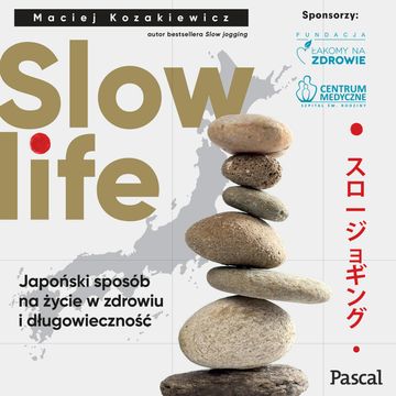 Slow Life. Japoński sposób na życie w zdrowiu i długowieczności audiobook, Maciej Kozakiewicz