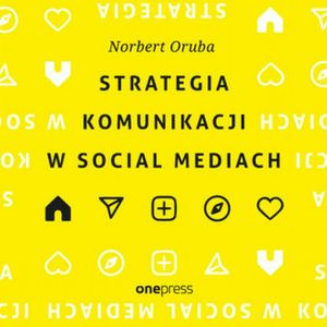 Strategia komunikacji w social mediach, Norbert Oruba
