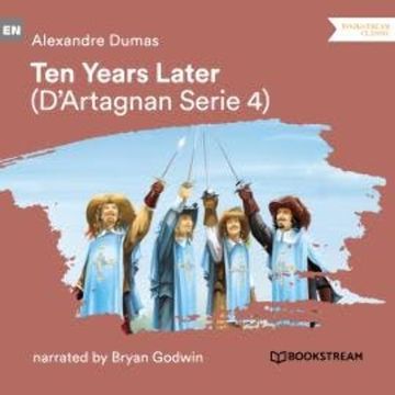 Ten Years Later - D'Artagnan Series, Vol. 4 (Unabridged) audiobook, Alexandre Dumas