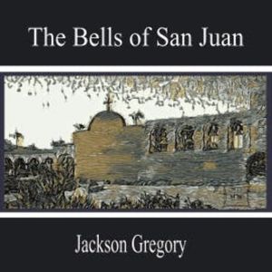 The Bells of San Juan, Jackson Gregory