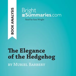 The Elegance of the Hedgehog by Muriel Barbery (Book Analysis), Bright Summaries