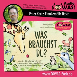 Was brauchst du? - Mit der Giraffensprache und Gewaltfreier Kommunikation Konflikte kindgerecht lösen (Ungekürzt), Barbara Weingartshofer, Hanna Grubhofer, Sigrun Eder