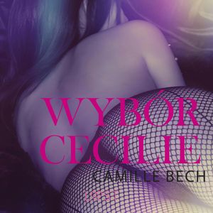 Wybór Cecilie. Opowiadanie erotyczne, Camille Bech