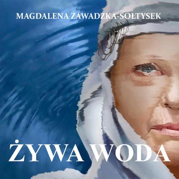 Żywa woda, Magdalena Zawadzka-Sołtysek