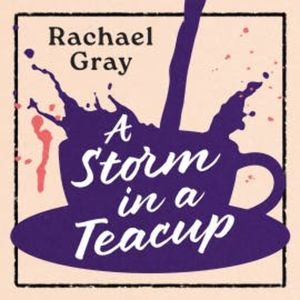 A Storm in a Teacup, Rachael Gray
