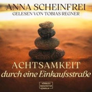 Achtsamkeitswege durch eine Einkaufsstraße (ungekürzt) audiobook, Anna Scheinfrei