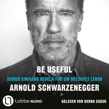 Be Useful - Sieben einfache Regeln für ein besseres Leben (Ungekürzt) audiobook, Arnold Schwarzenegger