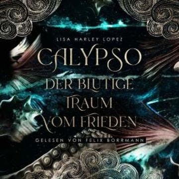 Calypso - Der blutige Traum vom Frieden - Die Calypso Reihe, Band 1 (ungekürzt) audiobook, Lisa Harley Lopez