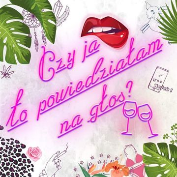 Czy ja to powiedziałam na głos? podcast