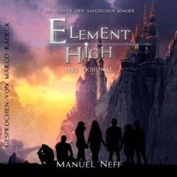Das Tribunal - Element High - Die Schule der magischen Kinder, Band 3 (ungekürzt) audiobook, Manuel Neff