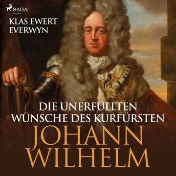 Die unerfüllten Wünsche des Kurfürsten Johann Wilhelm audiobook, Klas Ewert Everwyn