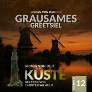 Grausames Greetsiel - Krimis von der Küste, Folge 12 (Ungekürzt), Ascan von Bargen