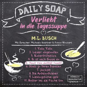 Haut rein dattet rumst! - Daily Soap - Verliebt in die Tagessuppe - Freitag, Band 5 (ungekürzt), M. L. Busch