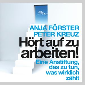 Hört auf zu arbeiten!, Anja Förster, Peter Kreuz