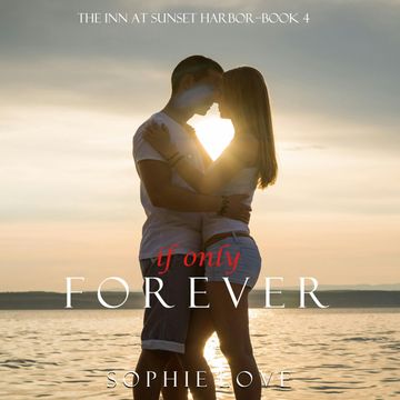 If Only Forever (The Inn at Sunset Harbor - Book Four) audiobook, Sophie Love