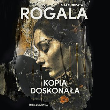 Kopia doskonała. Celina Stefańska. Tom 1 audiobook, Małgorzata Rogala