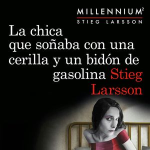 La chica que soñaba con una cerilla y un bidón de gasolina (Serie Millennium 2), Stieg Larsson