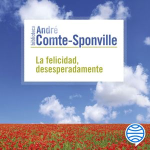 La felicidad, desesperadamente, André Comte-Sponville