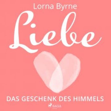 Liebe – Das Geschenk des Himmels audiobook, Lorna Byrne