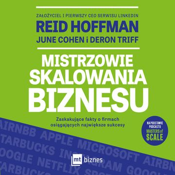 Mistrzowie skalowania biznesu. Zaskakujące fakty o firmach osiągających największe sukcesy audiobook, Deron Triff, June Cohen, Reid Hoffman