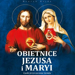 Obietnice Jezusa i Maryi, Henryk Bejda