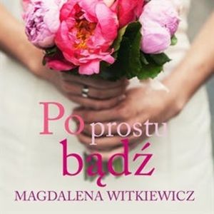 Po prostu bądź, Magdalena Witkiewicz