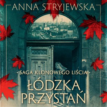 Saga klonowego liścia. Łódzka przystań audiobook, Anna Stryjewska