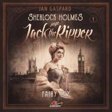 Sherlock Holmes, Sherlock Holmes jagt Jack the Ripper, Folge 1: Fairy Fay audiobook, Jan Gaspard