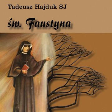 Święta Faustyna nauczycielką życia duchowego audiobook, Tadeusz Hajduk SJ
